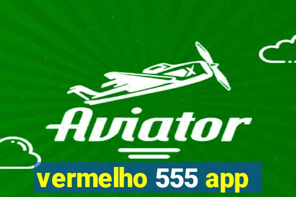 vermelho 555 app